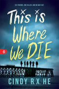 This Is Where We Die by Cindy R X He